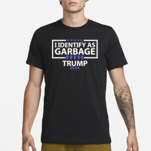 I identify as Garbage Trump 2024 shirts2