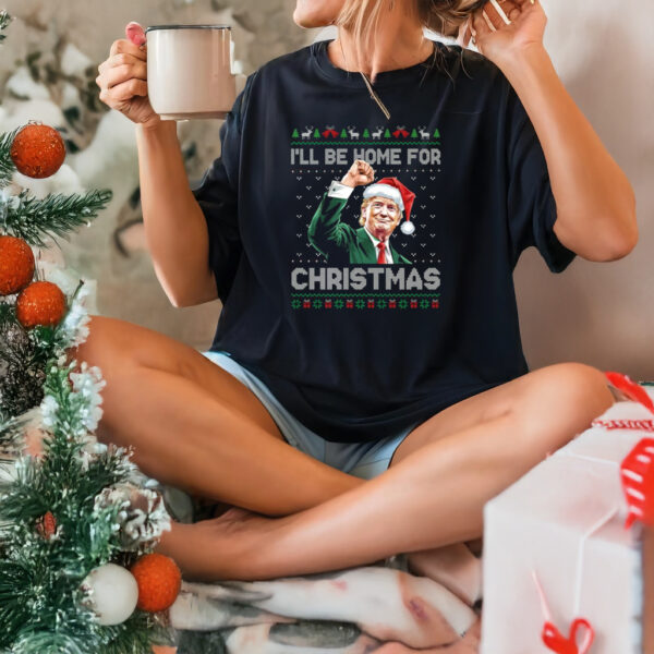 I'll Be Home For Christmas Funny Trump 2024 Ugly Christmas tshirts