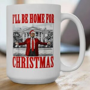 I'll Be Home For Christmas Mug, Trump Mugs, Maga 2024 Mugs1