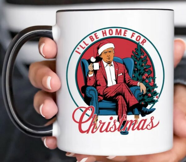 I'll Be Home for Christmas Coffee Mug Donald Trump President Holiday Gift Funny Christmas Mugs