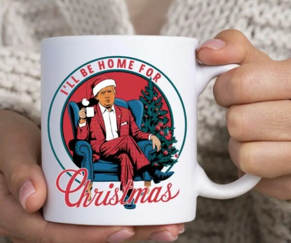 I'll Be Home for Christmas Coffee Mug Donald Trump President Holiday Gift Funny Christmas Mugs1