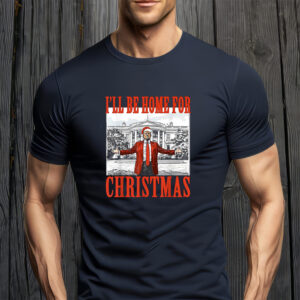 I'll Be Home for Christmas Trump Xmas T-Shirts