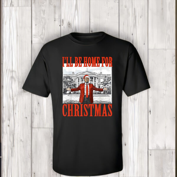 I'll Be Home for Christmas Trump Xmas TShirts