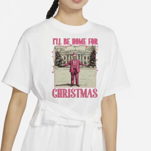 I'll be home for Xmas Shirt, president Trump T-Shirts1