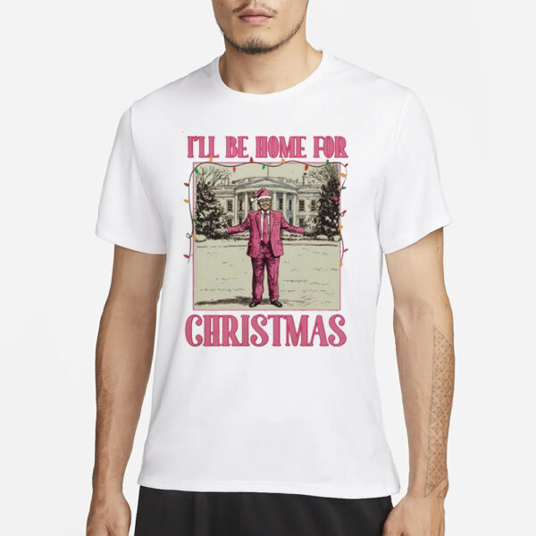 I'll be home for Xmas Shirt, president Trump T-Shirts3