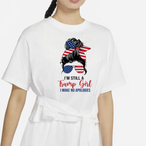 I'm Still A Trump Girl I Make No Apologies Shirts1