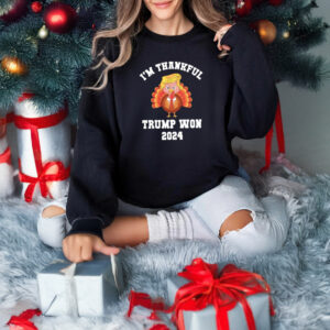 I'm Thankful Trump Won 2024 Sweatshirt, Celebration Trump Won Shirts3