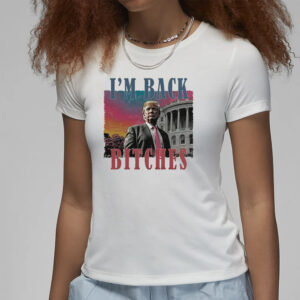 I'm back bitches Trump shirt,Trump is my president, Trump won Shirt1