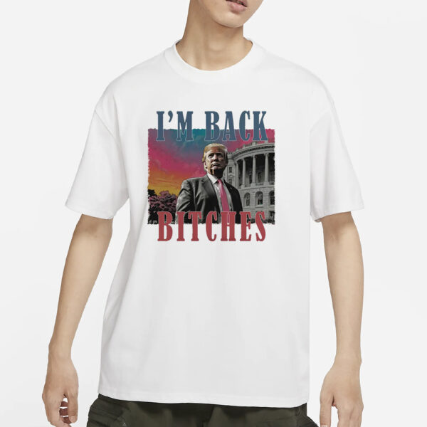 I'm back bitches Trump shirt,Trump is my president, Trump won Shirt2