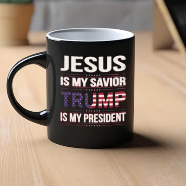 Jesus Is My Savior Trump Is My President Mug, Donald Trump Mug