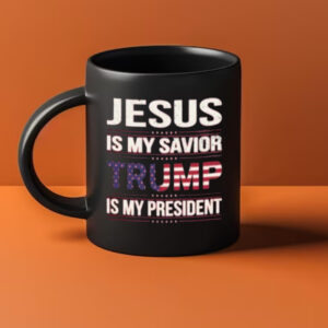 Jesus Is My Savior Trump Is My President Mug, Donald Trump Mug1