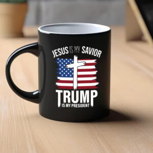 Jesus Is My Savior Trump Is My President Mug, Trump 2024 Pro Trump Mug