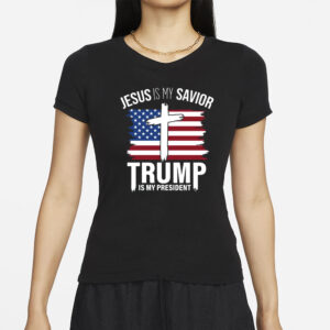 Jesus Is My Savior Trump Is My President Shirt, Trump 2024 T-Shirts.