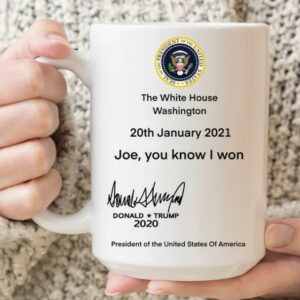 Joe, You Know I Won, Funny Trump Mug, Donald Trump Mug, Gift Mug, Humor Donald Trump Mugs