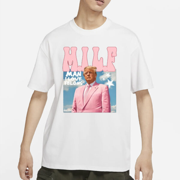 Man I Love Felons Trump Shirt, Funny Trump T-Shirt2