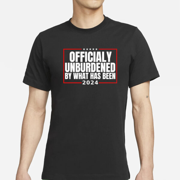 Officially unburdened by what has been Trump victory T-Shirt2