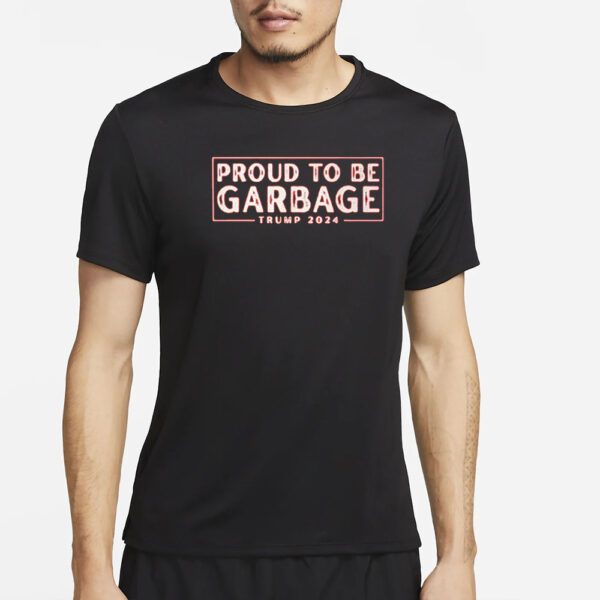 Proud to Be Garbage Trump 2024 Shirt3