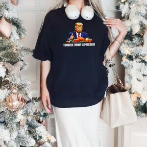 Thankful Trump is President Thanksgiving shirts2