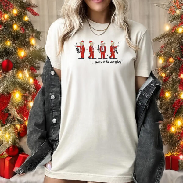 That’s It I’m Not Going Shirt, Dancing Trump Christmas Shirt1