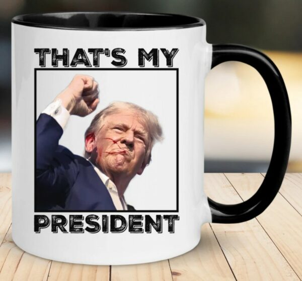 Thats my president Mug, Donald Trump Mugs3