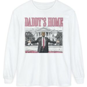 Trump 2024 Daddys Home White House Long Sleeve T-Shirt