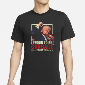 Trump 2024 Election Proud To Be Garbage Vote Trump President T-Shirts2