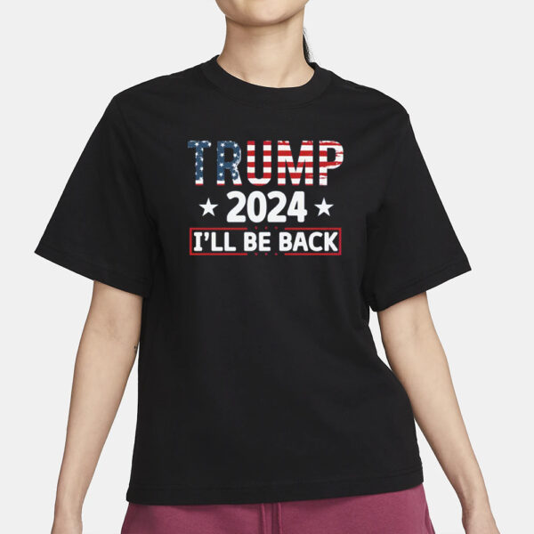 Trump 2024 I'll Be Back Shirt, Republican Trump Shirt, president Trump Shirt1