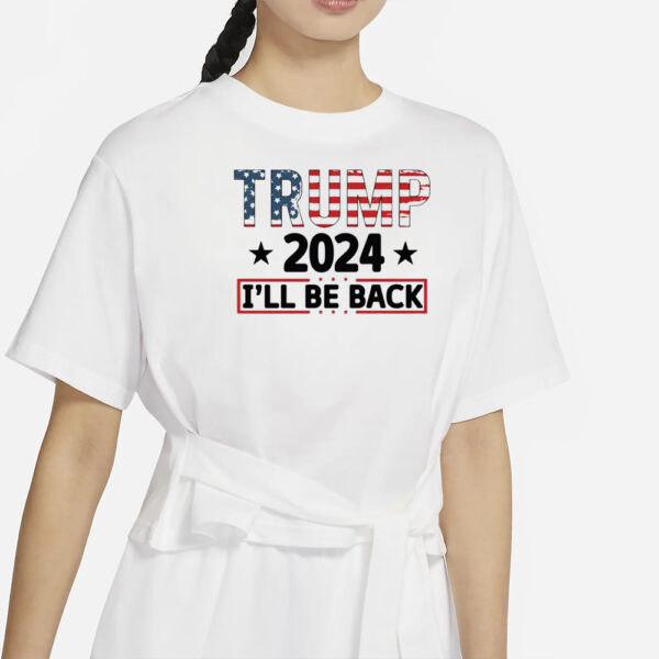 Trump 2024 I'll Be Back Shirts1