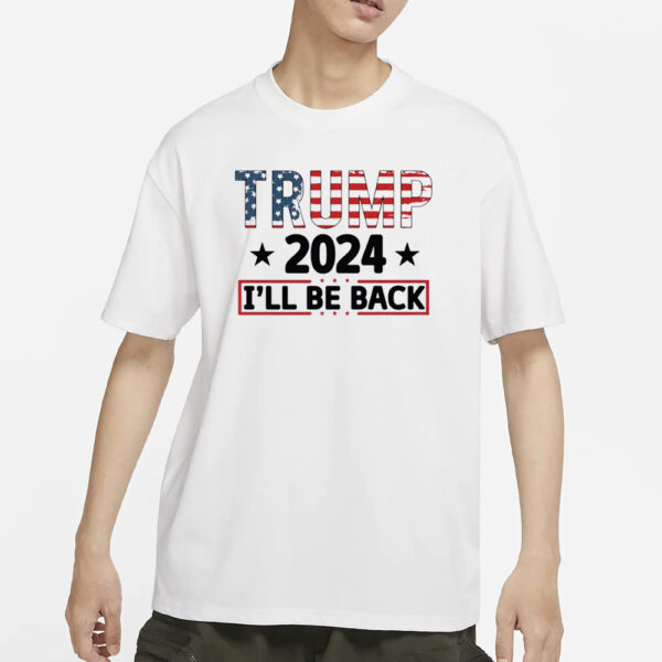 Trump 2024 I'll Be Back Shirts2