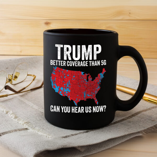 Trump 2024 Mug, Trump Better Coverage Than 5G Trump Can you Hear Us Now Make America Great Again Mug3