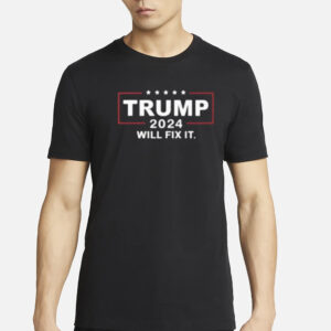 Trump 2024 Will Fix It T-Shirts