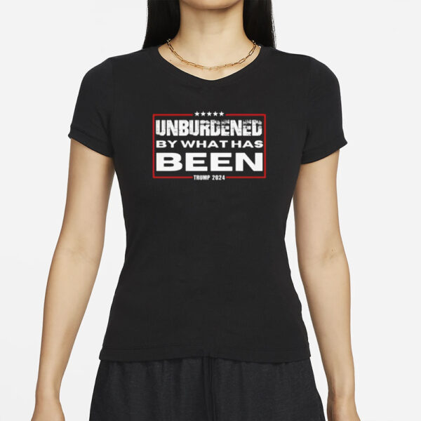 Trump 2024 shirt, Unburdened By What Has Been Shirts