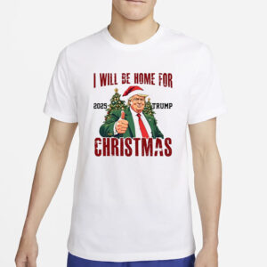 Trump 2025 Christmas Shirt, Trump I'll Be Home For Christmas Shirts2