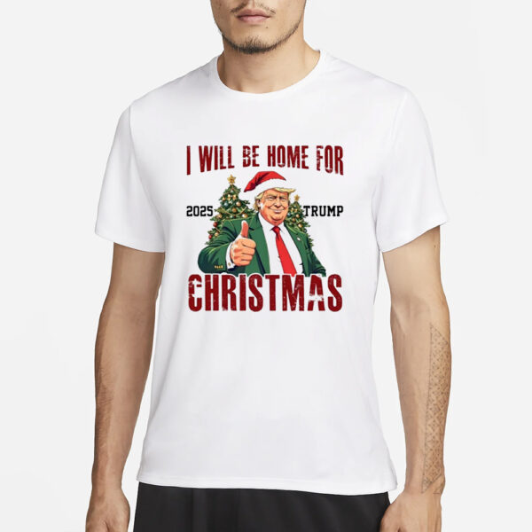 Trump 2025 Christmas Shirt, Trump I'll Be Home For Christmas Shirts3