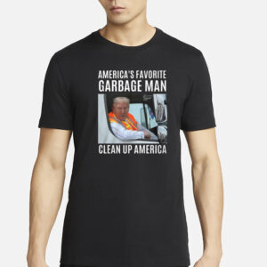 Trump America’s Favorite Garbage Man Clean Up America Shirt