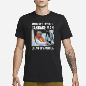 Trump America’s Favorite Garbage Man Clean Up America Shirt2