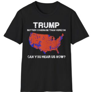 Trump Better Coverage Than Verizon Shirt