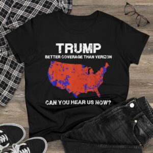 Trump Better Coverage Than Verizon Women's TShirt