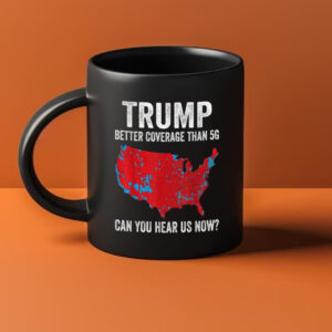 Trump Can You Hear Us Mug, Trump 2024 Better Coverage Than Verizon Mugs