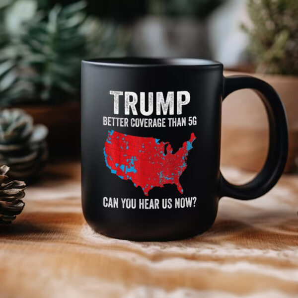 Trump Can You Hear Us Mug, Trump 2024 Better Coverage Than Verizon Mugs2