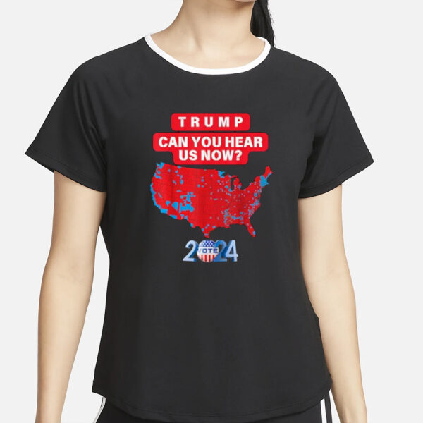 Trump Can You Hear Us Now Funny 2024 Election Results Map T-Shirts