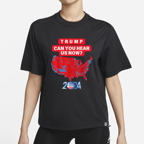 Trump Can You Hear Us Now Funny 2024 Election Results Map T-Shirts1