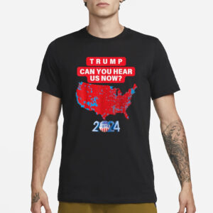 Trump Can You Hear Us Now Funny 2024 Election Results Map T-Shirts2