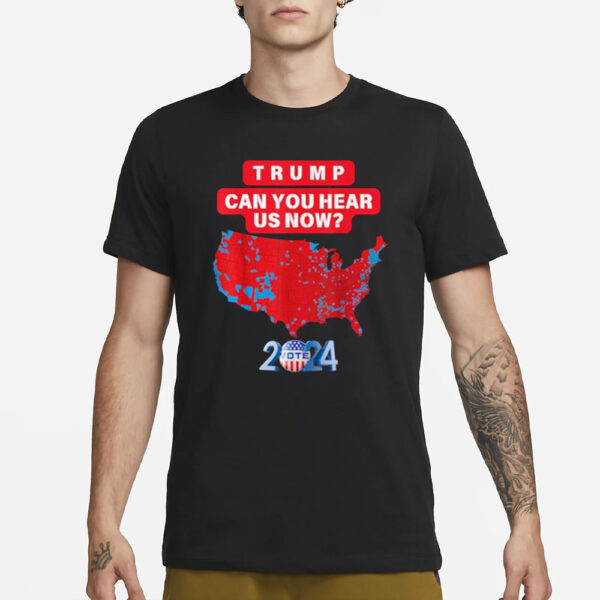 Trump Can You Hear Us Now Funny 2024 Election Results Map T-Shirts2