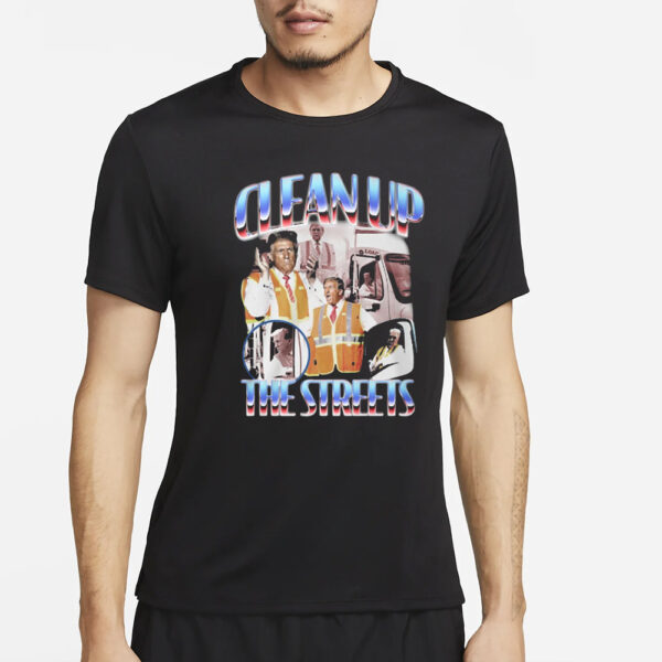 Trump Clean Up The Streets Shirts3