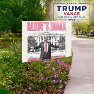 Trump Daddys Home White House Yard Signs