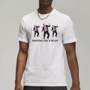 Trump Dance Shirt, Dancing Like A Felon Vote Trump 2024 MAGA T-Shirt2