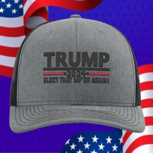 Trump Elect That MF'ER Again Trucker usa1