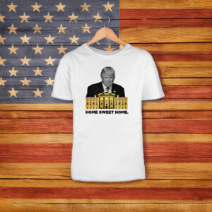 Trump Home Sweet Home TShirt