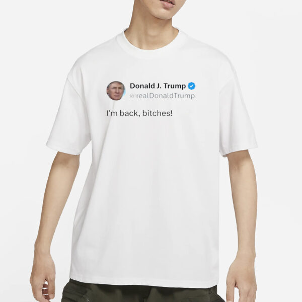 Trump Is Back Shirt, Trump I'm Back Bitches Shirt, Trendy Patriotic Shirts2